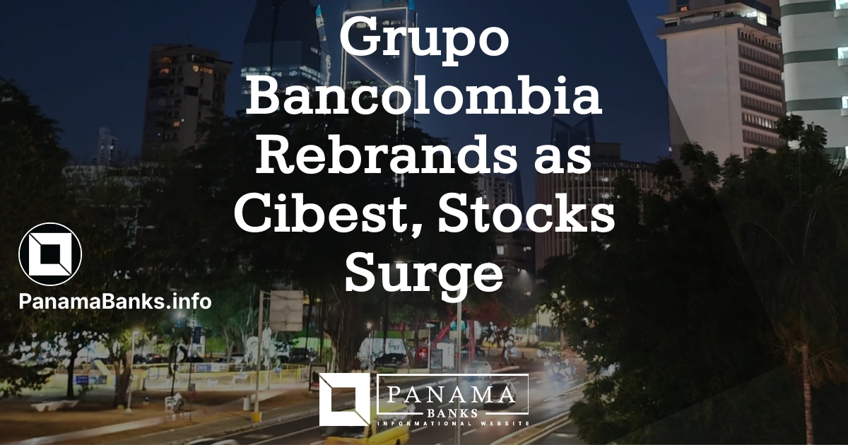Grupo Bancolombia Rebrands as Cibest, Stocks Surge - Panama Banks Info-2026