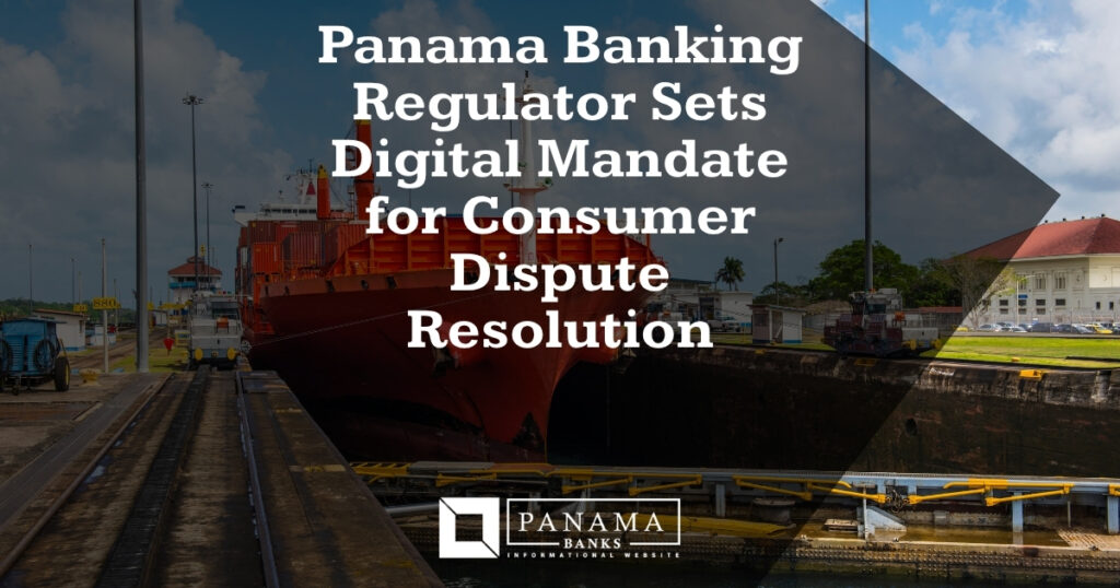 Panama Banking Regulator Sets Digital Mandate for Consumer Dispute Resolution