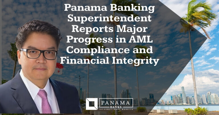 Panama Banking Superintendent Reports Major Progress in AML Compliance and Financial Integrity
